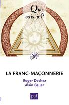 Couverture du livre « La Franc-maçonnerie » de Alain Bauer et Roger Dachez aux éditions Que Sais-je ?