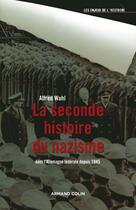 Couverture du livre « La seconde histoire du nazisme en Allemagne après 1945 » de Alfred Wahl aux éditions Armand Colin