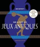 Couverture du livre « Sur la piste des Jeux antiques : Olympie, Delphes, Némée, Isthmia... en 100 infographies » de Anne Martinetti aux éditions Armand Colin