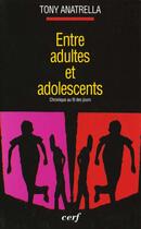 Couverture du livre « Entre adultes et adolescents » de Tony Anatrella aux éditions Cerf