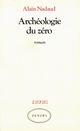 Couverture du livre « Archeologie du zero » de Alain Nadaud aux éditions Denoel