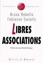 Couverture du livre « Libres associations » de Fabienne Swiatly et Bruno Rebelle aux éditions Desclee De Brouwer
