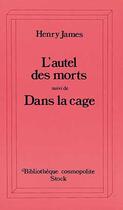 Couverture du livre « L'autel des morts ; dans la cage » de Henry James aux éditions Stock