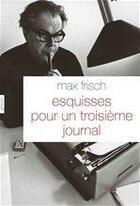 Couverture du livre « Esquisses pour un troisième journal » de Max Frisch aux éditions Grasset