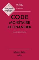 Couverture du livre « Code monétaire et financier 2025, annoté et commenté. 15e éd. » de Eric Chevrier et Pascal Pisoni et Jerome Lasserre Capdeville et Michel Storck aux éditions Dalloz