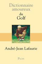 Couverture du livre « Dictionnaire amoureux : du golf » de Andre-Jean Lafaurie aux éditions Plon