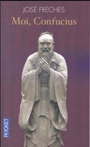 Couverture du livre « Moi Confucius » de Jose Freches aux éditions Pocket