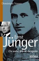Couverture du livre « Ernst Junger : Un autre destin européen » de Dominique Venner aux éditions Rocher