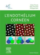 Couverture du livre « L'endothélium cornéen » de Gilles Thuret et Marc Muraine et Philippe Gain aux éditions Elsevier-masson