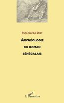 Couverture du livre « Archéologie du roman sénégalais » de Papa Samba Diop aux éditions L'harmattan