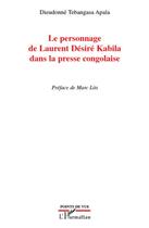 Couverture du livre « Le personnage de Laurent Désiré Kabila dans la presse congolaise » de Dieudonne Tebangasa Apala aux éditions L'harmattan