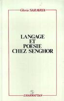 Couverture du livre « Langage et poesie chez senghor » de Gloria Saravaya aux éditions Editions L'harmattan