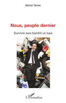 Couverture du livre « Nous peuple dernier ; survivre sera bientôt un luxe » de Michel Tarrier aux éditions Editions L'harmattan