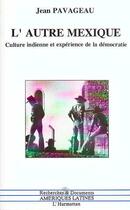 Couverture du livre « L'autre Mexique ; culture indienne et expérience de la démocratie » de Jean Pavageau aux éditions Editions L'harmattan