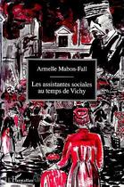 Couverture du livre « Les assistantes sociales au temps de Vichy : Du silence à l'oubli » de Armelle Mabon-Fall aux éditions Editions L'harmattan