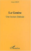 Couverture du livre « La genese - une lecture litterale » de Jacques Gruot aux éditions Editions L'harmattan