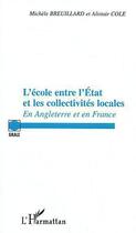 Couverture du livre « L'école entre l'Etat et les collectivités locales en Angleterre et en France » de Michele Breuillard et Alistair Cole aux éditions Editions L'harmattan