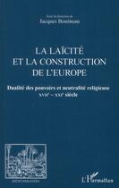 Couverture du livre « Revue méditerranées : la laïcité et la construction de l'Europe ; dualité des pouvoirs et neutralité religieuse XVII-XXIe siècle » de Jacques Bouineau aux éditions L'harmattan