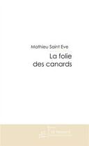 Couverture du livre « La folie des canards » de Mathieu Saint Eve aux éditions Editions Le Manuscrit