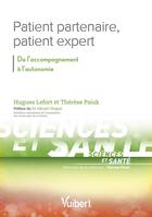 Couverture du livre « Patient partenaire, patient expert ; de l'accompagnement à l'autonomie » de Therese Psiuk et Hugues Lefort aux éditions Vuibert