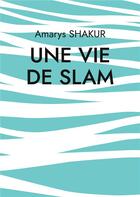 Couverture du livre « Une vie de Slam » de Amarys Shakur aux éditions Books On Demand