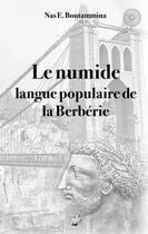 Couverture du livre « Le numide, langue populaire de la berbérie » de Nasr Eddine Boutammina aux éditions Books On Demand