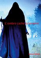 Couverture du livre « L ombre cache la lumière : pas de sous titre » de Gérard Leduc aux éditions Books On Demand