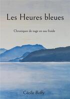 Couverture du livre « Les Heures bleues : Chroniques de nage en eau froide » de Boffy Cecile aux éditions Books On Demand