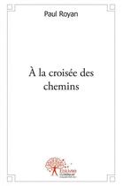 Couverture du livre « A la croisee des chemins » de Royan Paul aux éditions Edilivre