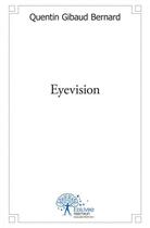 Couverture du livre « Eyevision » de Gibaud Bernard Q. aux éditions Edilivre