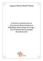 Couverture du livre « Le pouvoir coutumier face au processus de démocratisation en République démocratique du Congo : Une involution dans la pratique de la démocratie » de Auguste Mwilo-Mwihi Watuta aux éditions Edilivre