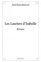 Couverture du livre « Les lauriers d'Isabelle ; roman » de Belmabkhout Said aux éditions Edilivre