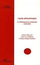 Couverture du livre « L'autre developpement - le developpement socialement soutenable » de Dubois/Ballet/Mahieu aux éditions Editions L'harmattan