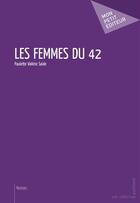 Couverture du livre « Les femmes du 42 » de Paulette Valerie Saide aux éditions Mon Petit Editeur