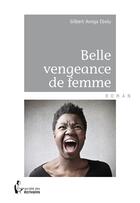 Couverture du livre « Belle vengeance de femme » de Gilbert Aonga Ebolu aux éditions Societe Des Ecrivains