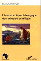 Couverture du livre « L'herméneutique théologique des miracles en Afrique » de Stanislas Maweni Malebi aux éditions L'harmattan