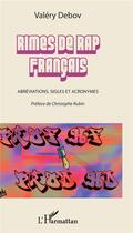 Couverture du livre « Rimes de rap francais ; abréviations sigles et acronymes » de Valery Debov aux éditions L'harmattan