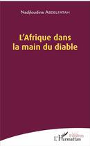 Couverture du livre « L'Afrique dans la main du diable » de Nadjloudine Abdelfatah aux éditions L'harmattan