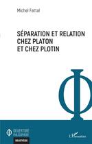 Couverture du livre « Séparation et relation chez Platon et chez Plotin » de Michel Fattal aux éditions L'harmattan