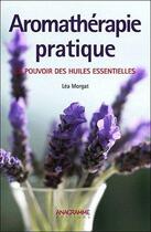 Couverture du livre « Aromathérapie pratique ; le pouvoir des huiles essentielles » de Lea Morgat aux éditions Anagramme
