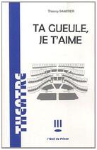 Couverture du livre « Ta gueule, je t'aime » de Samitier Thierry aux éditions L'oeil Du Prince
