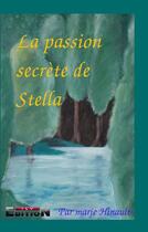 Couverture du livre « La passion secr7te de Stella » de Marie Hinault aux éditions Inlibroveritas