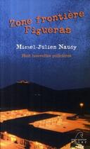 Couverture du livre « Zone frontière Figueras ; huit nouvelles policières » de Michel-Julien Naudy aux éditions Mare Nostrum Editions