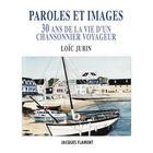Couverture du livre « Paroles et images : 30 ans de la vie d'un chansonnier voyageur » de Loic Jubin aux éditions Jacques Flament