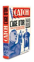 Couverture du livre « Catch ; l'âge d'or ; l'épopée du catch français racontée par ceux qui l'ont vécue, 1940-1970 » de  aux éditions Huginn & Muninn