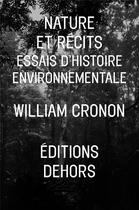 Couverture du livre « Nature et récits ; essais d'histoire environnementale » de William Cronon aux éditions Dehors