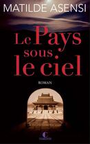 Couverture du livre « Le pays sous le ciel » de Matilde Asensi aux éditions Charleston