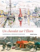 Couverture du livre « Un chevalet sur l'Elorn; Landerneau présence d'artistes » de Andre Cariou aux éditions Locus Solus