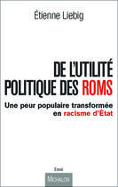 Couverture du livre « De l'utilité des politique Roms ; une peur populaire transformée en racisme d'Etat » de Etienne Liebig aux éditions Michalon Editeur