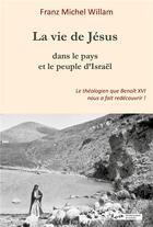 Couverture du livre « La vie de Jésus dans le pays et le peuple d'Israël » de Franz Michel Willam aux éditions Blanche De Peuterey